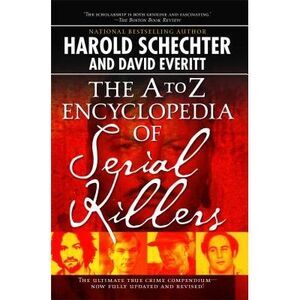 The A to Z Encyclopedia of Serial Killers -- Harold Schechter